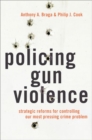 Image for Policing gun violence  : strategic reforms for controlling our most pressing crime problem
