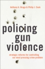 Image for Policing Gun Violence: Strategic Reforms for Controlling Our Most Pressing Crime Problem