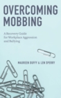 Image for Overcoming mobbing  : a recovery guide for workplace aggression and bullying