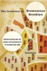 Image for The invention of Brownstone Brooklyn  : gentrification and the search for authenticity in postwar New York