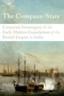 Image for The Company-State : Corporate Sovereignty and the Early Modern Foundations of the British Empire in India