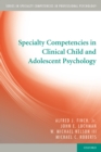 Image for Specialty competencies in clinical child and adolescent psychology