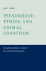 Image for Personhood, ethics, and animal cognition: situating animals in Hare&#39;s two level utilitarianism