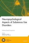 Image for Neuropsychological aspects of substance use disorders  : evidence-based perspectives