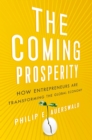 Image for The coming prosperity: how entrepreneurs are transforming the global economy