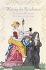 Image for Writing the revolution: a French woman&#39;s history in letters