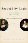 Image for Seduced by logic  : âEmilie du Chãatelet, Mary Somerville, and the Newtonian revolution