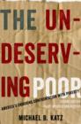 Image for The undeserving poor  : America&#39;s enduring confrontation with poverty