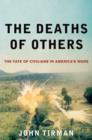 Image for The deaths of others  : the fate of civilians in America&#39;s wars