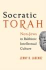 Image for Socratic Torah  : non-Jews in rabbinic intellectual culture