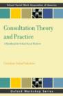 Image for Consultation theory and practice  : a handbook for school social workers
