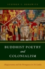 Image for Buddhist poetry and colonialism: Alagiyavanna and the Portuguese in Sri Lanka
