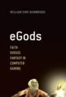 Image for eGods  : faith versus fantasy in computer gaming
