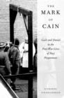 Image for The mark of Cain  : guilt and denial in the post-war lives of Nazi perpetrators