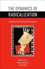 Image for The dynamics of radicalization  : a relational and comparative perspective