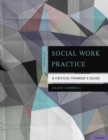 Image for Social work practice: a critical thinker&#39;s guide