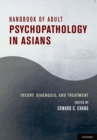 Image for Handbook of adult psychopathology in Asians: theory, diagnosis, and treatment