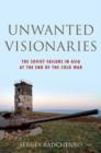 Image for Unwanted visionaries  : the Soviet failure in Asia at the end of the Cold War