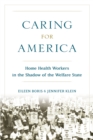 Image for Caring for America: home health workers in the shadow of the welfare state