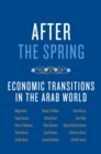 Image for After the Spring:Economic Transitions in the Arab World.