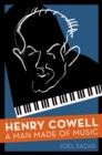 Image for Henry Cowell: a man made of music