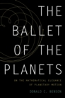 Image for The ballet of the planets: on the mathematical elegance of planetary motion