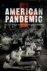 Image for American Pandemic: The Lost Worlds of the 1918 Influenza Epidemic