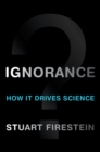 Image for Ignorance: how it drives science