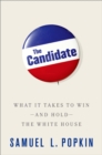 Image for The Candidate: What It Takes to Win - And Hold - The White House