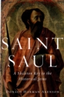 Image for Saint Saul: A Skeleton Key to the Historical Jesus