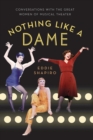 Image for Nothing like a dame  : conversations with the great women of musical theater