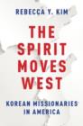 Image for The spirit moves west  : Korean missionaries in America
