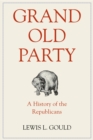 Image for Grand Old Party: a history of the Republicans