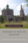 Image for Religion in secular archives  : Soviet atheism and historical knowledge