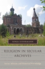 Image for Religion in secular archives: Soviet atheism and historical knowledge