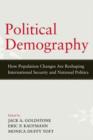Image for Political demography  : how population changes are reshaping international security and national politics