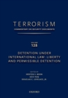 Image for TERRORISM: COMMENTARY ON SECURITY DOCUMENTS VOLUME 128 : Detention Under International Law: Liberty and Permissible Detention