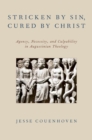 Image for Stricken by sin, cured by Christ: agency, necessity, and culpability in Augustinian theology