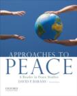 Image for Approaches to peace  : a reader in peace studies