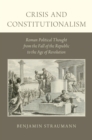 Image for Crisis and constitutionalism: Roman political thought from the fall of the republic to the age of revolution