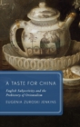 Image for A taste for China  : English subjectivity and the prehistory of Orientalism