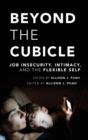 Image for Beyond the cubicle  : job insecurity, intimacy, and the flexible self