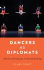 Image for Dancers as diplomats  : American choreography in cultural exchange