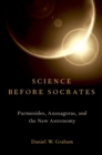 Image for Science before Socrates: Parmenides, Anaxagoras, and the new astronomy
