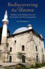 Image for Rediscovering the umma  : Muslims in the Balkans between nationalism and transnationalism