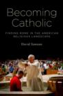 Image for Becoming Catholic  : finding Rome in the American religious landscape