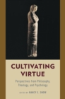 Image for Cultivating virtue: perspectives from philosophy, theology, and psychology