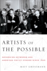 Image for Artists of the possible: governing networks and American policy since 1945