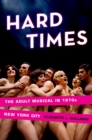 Image for Hard times: the adult musical in 1970s New York City