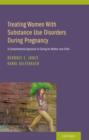Image for Treating women with substance use disorders during pregnancy  : a comprehensive approach to caring for mother and child